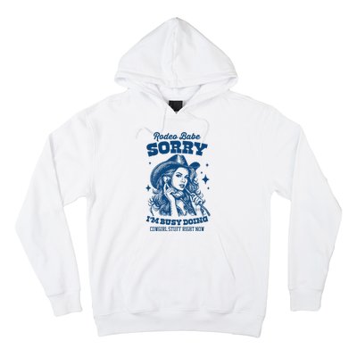 Rodeo Baby Sorry IM Busy Doing Cowgirl Stuff Right Now Hoodie