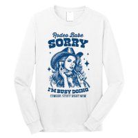 Rodeo Baby Sorry IM Busy Doing Cowgirl Stuff Right Now Long Sleeve Shirt