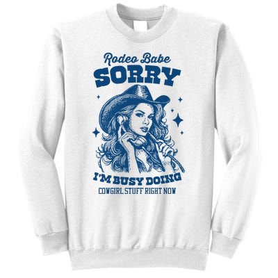 Rodeo Baby Sorry IM Busy Doing Cowgirl Stuff Right Now Sweatshirt