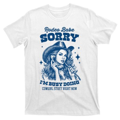 Rodeo Baby Sorry IM Busy Doing Cowgirl Stuff Right Now T-Shirt