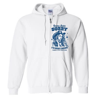 Rodeo Baby Sorry IM Busy Doing Cowgirl Stuff Right Now Full Zip Hoodie