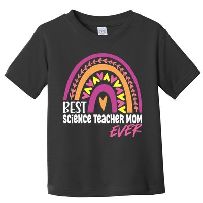 Rainbow Best Science Teacher Mom Ever Mother's Day Gift Toddler T-Shirt
