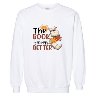 Reading Books The Book Is Always Better Gift Cute Reading Garment-Dyed Sweatshirt