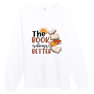 Reading Books The Book Is Always Better Gift Cute Reading Premium Crewneck Sweatshirt