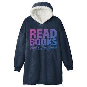 Read Books Thats My Game Librarian Book Reader Book Lover Funny Gift Hooded Wearable Blanket