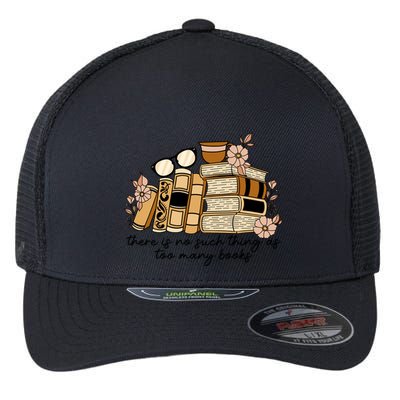 Reading Books There Is Non Such Thing As Too Many Books Gift Flexfit Unipanel Trucker Cap
