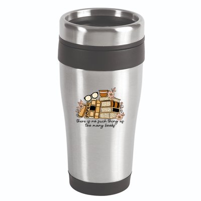 Reading Books There Is Non Such Thing As Too Many Books Gift 16oz Travel Tumbler