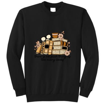 Reading Books There Is Non Such Thing As Too Many Books Gift Tall Sweatshirt