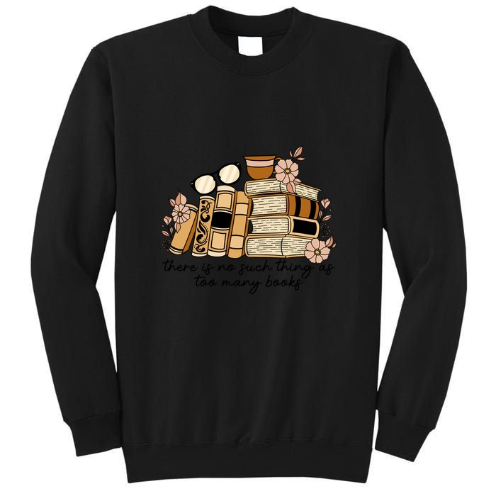 Reading Books There Is Non Such Thing As Too Many Books Gift Tall Sweatshirt