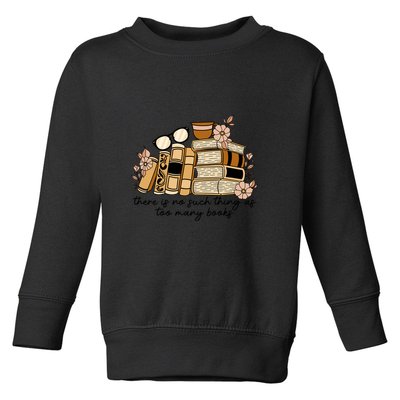 Reading Books There Is Non Such Thing As Too Many Books Gift Toddler Sweatshirt
