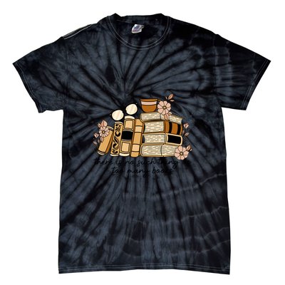Reading Books There Is Non Such Thing As Too Many Books Gift Tie-Dye T-Shirt