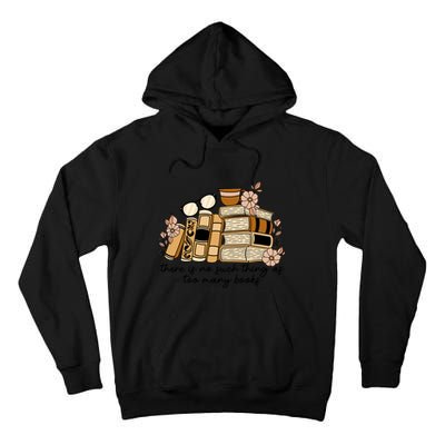 Reading Books There Is Non Such Thing As Too Many Books Gift Tall Hoodie