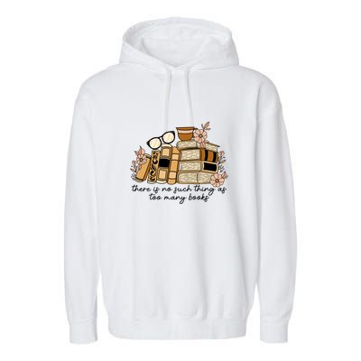 Reading Books There Is Non Such Thing As Too Many Books Gift Garment-Dyed Fleece Hoodie