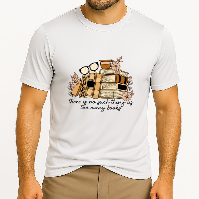 Reading Books There Is Non Such Thing As Too Many Books Gift Performance Shirt