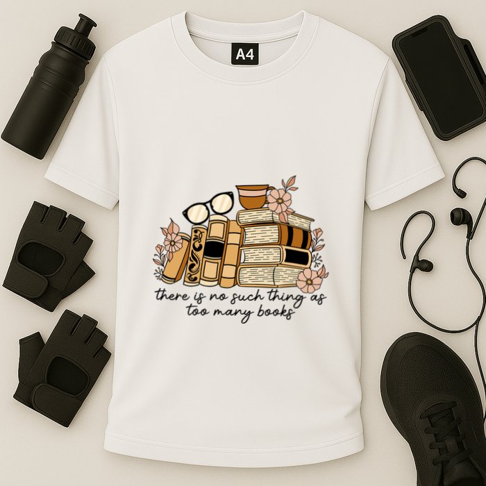 Reading Books There Is Non Such Thing As Too Many Books Gift Performance Shirt