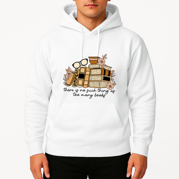 Reading Books There Is Non Such Thing As Too Many Books Gift Hoodie