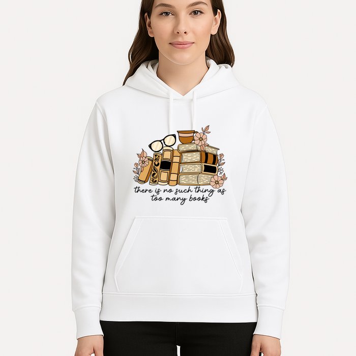Reading Books There Is Non Such Thing As Too Many Books Gift Hoodie