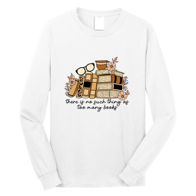Reading Books There Is Non Such Thing As Too Many Books Gift Long Sleeve Shirt