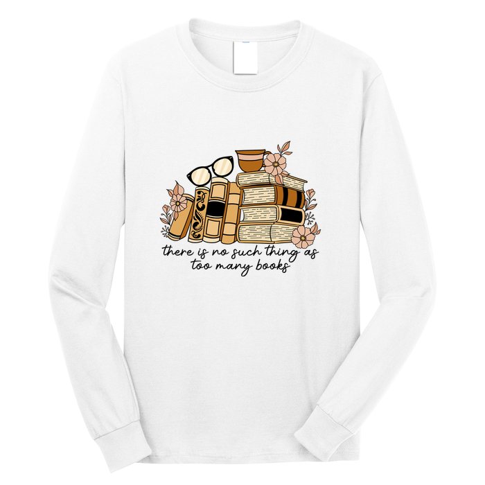 Reading Books There Is Non Such Thing As Too Many Books Gift Long Sleeve Shirt