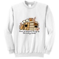 Reading Books There Is Non Such Thing As Too Many Books Gift Sweatshirt