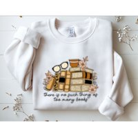 Reading Books There Is Non Such Thing As Too Many Books Gift Sweatshirt