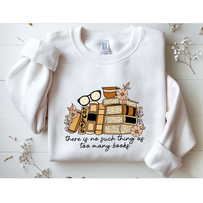 Reading Books There Is Non Such Thing As Too Many Books Gift Sweatshirt