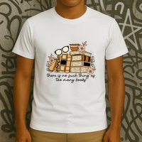 Reading Books There Is Non Such Thing As Too Many Books Gift T-Shirt
