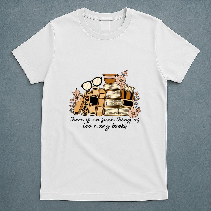 Reading Books There Is Non Such Thing As Too Many Books Gift T-Shirt