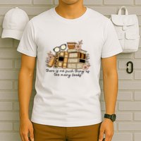 Reading Books There Is Non Such Thing As Too Many Books Gift T-Shirt