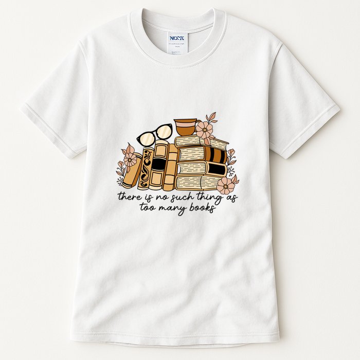 Reading Books There Is Non Such Thing As Too Many Books Gift Tall T-Shirt