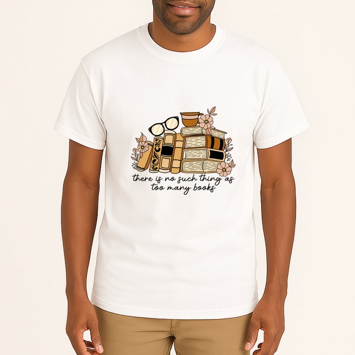 Reading Books There Is Non Such Thing As Too Many Books Gift Tall T-Shirt