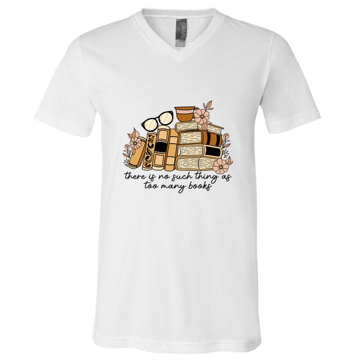 Reading Books There Is Non Such Thing As Too Many Books Gift V-Neck T-Shirt