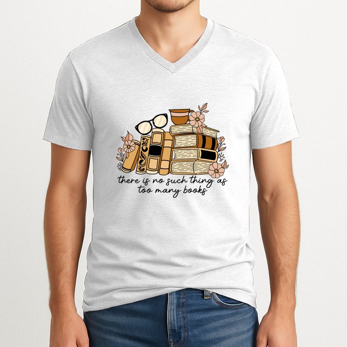 Reading Books There Is Non Such Thing As Too Many Books Gift V-Neck T-Shirt