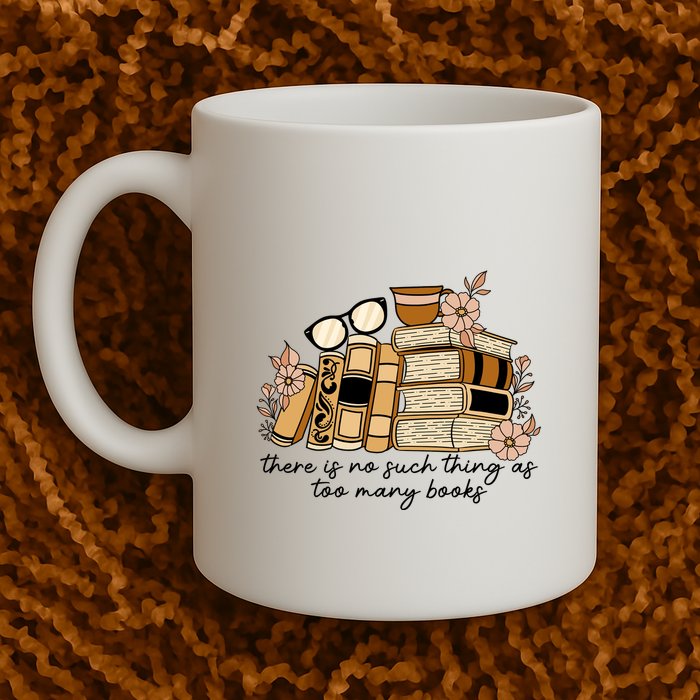 Reading Books There Is Non Such Thing As Too Many Books Gift Mug