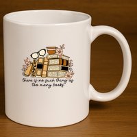 Reading Books There Is Non Such Thing As Too Many Books Gift 11oz C Handle Ceramic Mug