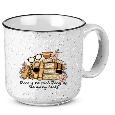 Reading Books There Is Non Such Thing As Too Many Books Gift 15oz Campfire Ceramic Mug