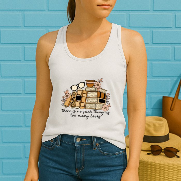 Reading Books There Is Non Such Thing As Too Many Books Gift Womens Tank Top