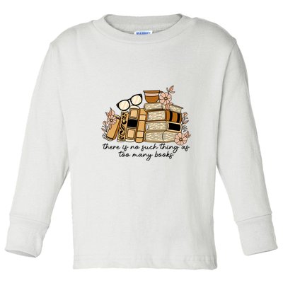 Reading Books There Is Non Such Thing As Too Many Books Gift Toddler Long Sleeve Shirt