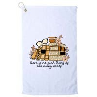 Reading Books There Is Non Such Thing As Too Many Books Gift Golf Towel