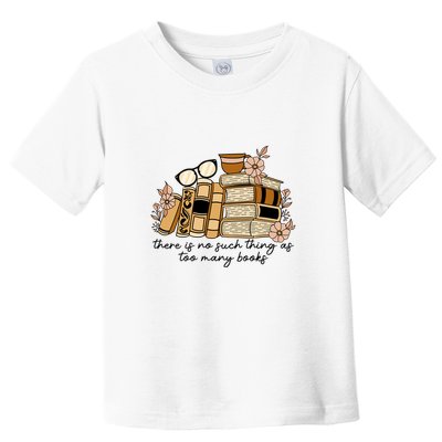 Reading Books There Is Non Such Thing As Too Many Books Gift Toddler T-Shirt