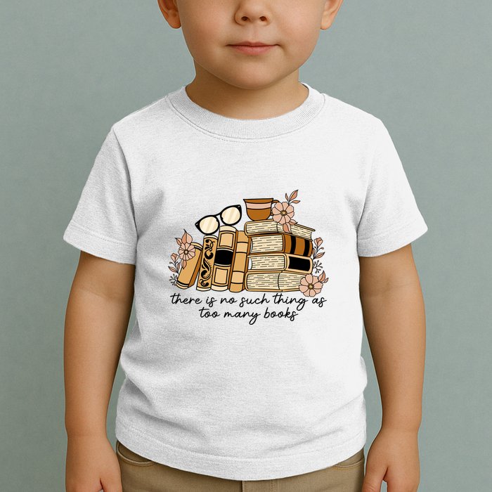 Reading Books There Is Non Such Thing As Too Many Books Gift Toddler T-Shirt