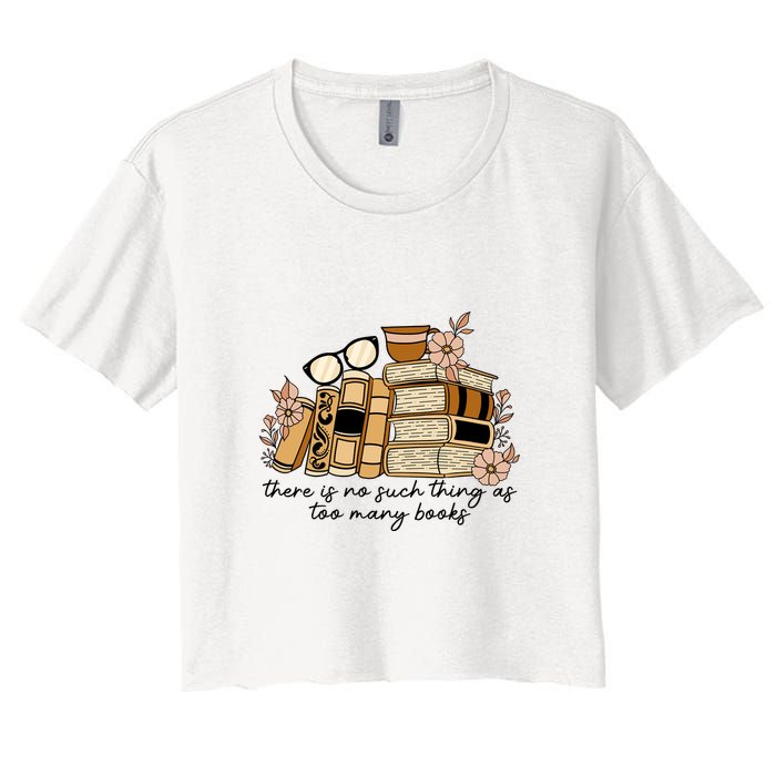 Reading Books There Is Non Such Thing As Too Many Books Gift Crop Top