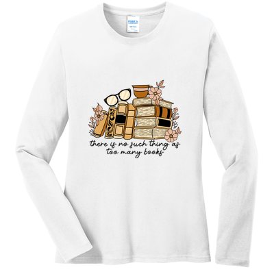Reading Books There Is Non Such Thing As Too Many Books Gift Ladies Long Sleeve Shirt