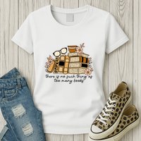 Reading Books There Is Non Such Thing As Too Many Books Gift Womens T-Shirt