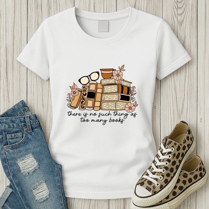 Reading Books There Is Non Such Thing As Too Many Books Gift Womens T-Shirt