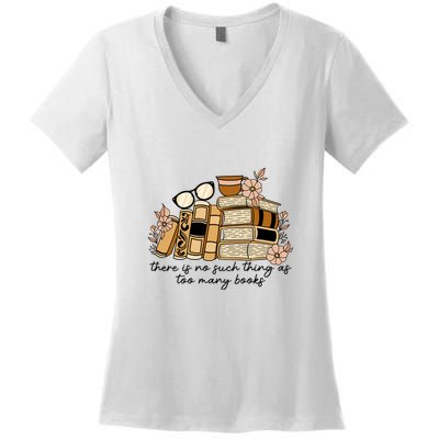 Reading Books There Is Non Such Thing As Too Many Books Gift Women's V-Neck T-Shirt