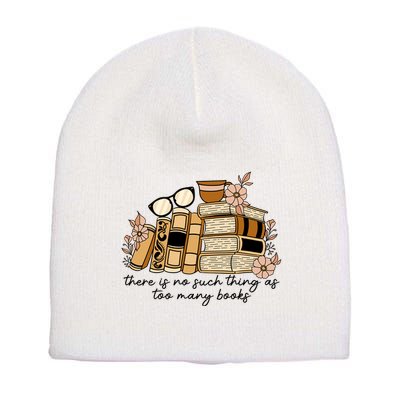 Reading Books There Is Non Such Thing As Too Many Books Gift Short Acrylic Beanie