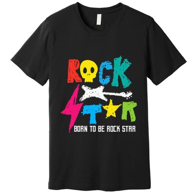 Rockstar Born To Be Rockstar Music Funny Gift Premium T-Shirt