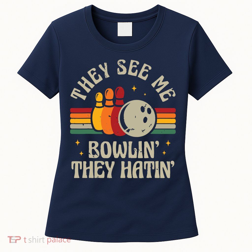 Retro Bowling They See Me Bowlin' They Hatin' Vintage Bowler Womens T-Shirt