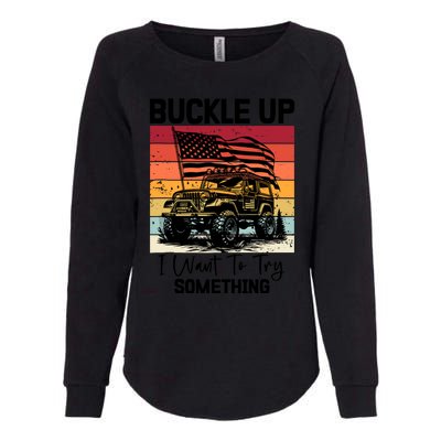 Retro Buckle Up I Want To Try Something Offroad Usa Car Womens California Wash Sweatshirt